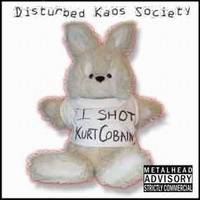Disturbed Kaos Society : I Shot Kurt Cobain